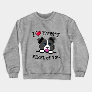 I love every Pixel of You Crewneck Sweatshirt